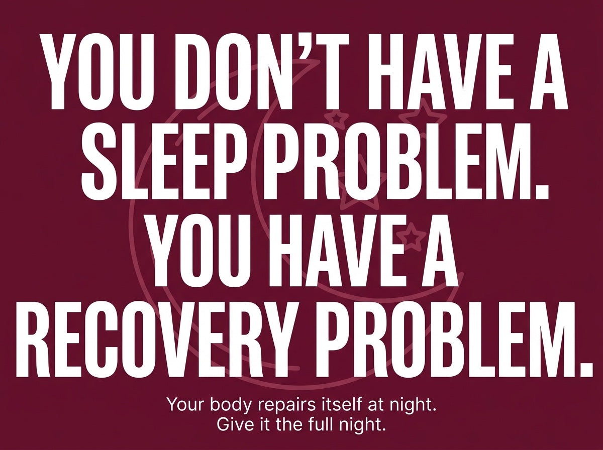 You don't have a sleep problem. You have a recovery problem. Your body repairs itself at night — give it the full night.